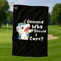 And Why Should I Care? Funny Sarcastic Unicorn Golf Towel