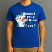 And Why Should I Care? Funny Sarcastic Unicorn T-Shirt