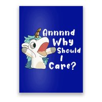And Why Should I Care? Funny Sarcastic Unicorn Poster