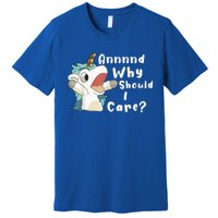 And Why Should I Care? Funny Sarcastic Unicorn Premium T-Shirt