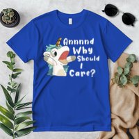 And Why Should I Care? Funny Sarcastic Unicorn Premium T-Shirt