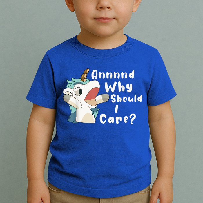 And Why Should I Care? Funny Sarcastic Unicorn Toddler T-Shirt