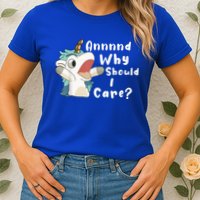 And Why Should I Care? Funny Sarcastic Unicorn Womens T-Shirt