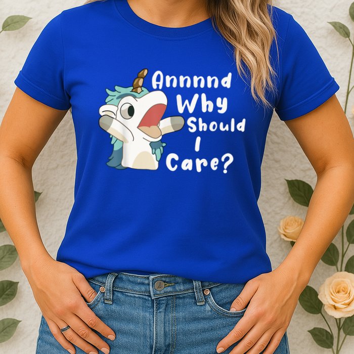 And Why Should I Care? Funny Sarcastic Unicorn Womens T-Shirt