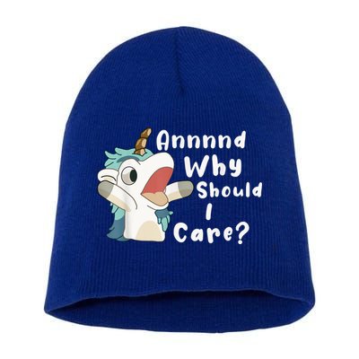 And Why Should I Care? Funny Sarcastic Unicorn Short Acrylic Beanie