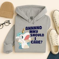 And Why Should I Care Funny Unicorn Hoodie