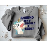 And Why Should I Care Funny Unicorn Sweatshirt