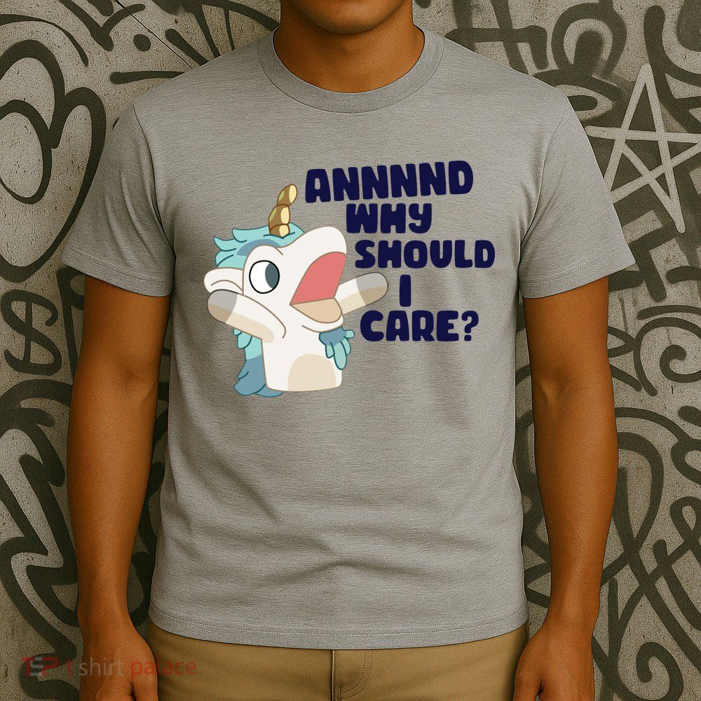 And Why Should I Care Funny Unicorn T-Shirt