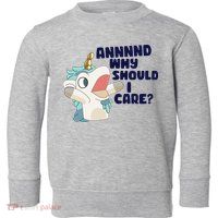 And Why Should I Care Funny Unicorn Toddler Sweatshirt