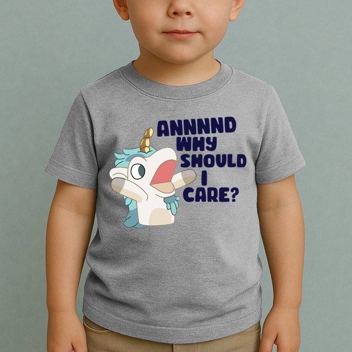 And Why Should I Care Funny Unicorn Toddler T-Shirt