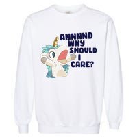 And Why Should I Care Funny Unicorn Garment-Dyed Sweatshirt