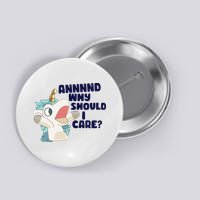 And Why Should I Care Funny Unicorn Button