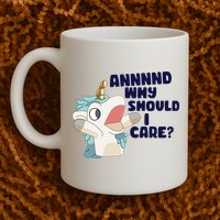 And Why Should I Care Funny Unicorn Mug