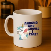 And Why Should I Care Funny Unicorn Mug