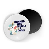And Why Should I Care Funny Unicorn Magnet