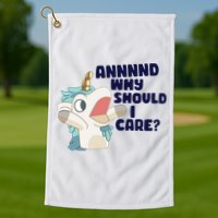 And Why Should I Care Funny Unicorn Golf Towel