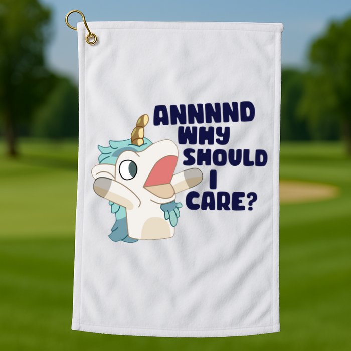 And Why Should I Care Funny Unicorn Golf Towel