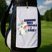 And Why Should I Care Funny Unicorn Golf Towel