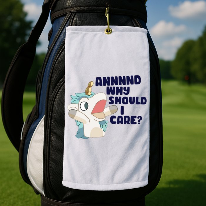 And Why Should I Care Funny Unicorn Golf Towel
