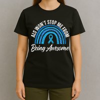 ALS Won't Stop Me From Being Awesome ALS Awareness T-Shirt