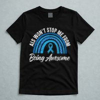ALS Won't Stop Me From Being Awesome ALS Awareness T-Shirt