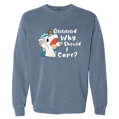 And Why Should I Care Funny Sarcastic Unicorn Xmas Garment-Dyed Sweatshirt