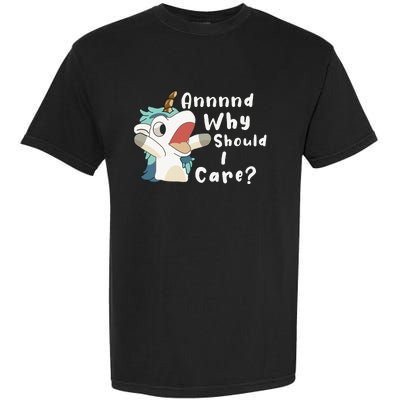 And Why Should I Care Funny Sarcastic Unicorn Garment-Dyed Heavyweight T-Shirt