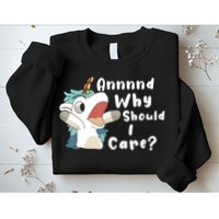And Why Should I Care Funny Sarcastic Unicorn Sweatshirt