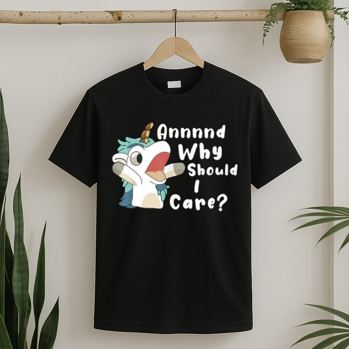 And Why Should I Care Funny Sarcastic Unicorn T-Shirt