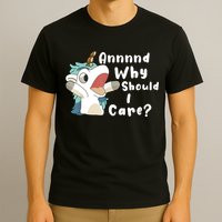 And Why Should I Care Funny Sarcastic Unicorn T-Shirt