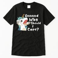 And Why Should I Care Funny Sarcastic Unicorn Tall T-Shirt