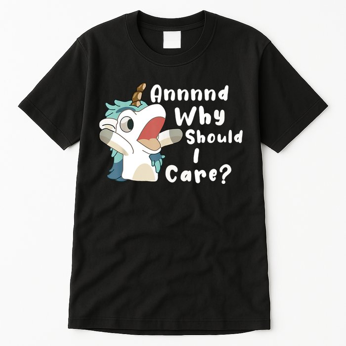 And Why Should I Care Funny Sarcastic Unicorn Tall T-Shirt