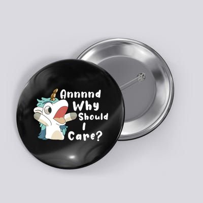 And Why Should I Care Funny Sarcastic Unicorn Button