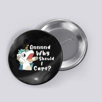 And Why Should I Care Funny Sarcastic Unicorn Button