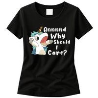 And Why Should I Care Funny Sarcastic Unicorn Womens T-Shirt