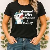 And Why Should I Care Funny Sarcastic Unicorn Womens T-Shirt