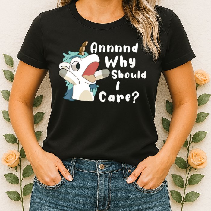 And Why Should I Care Funny Sarcastic Unicorn Womens T-Shirt