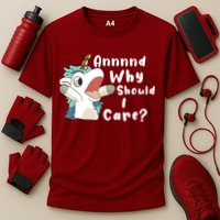 And Why Should I Care Funny Sarcastic Unicorn Performance Shirt