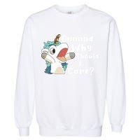 And Why Should I Care Funny Sarcastic Unicorn Garment-Dyed Sweatshirt