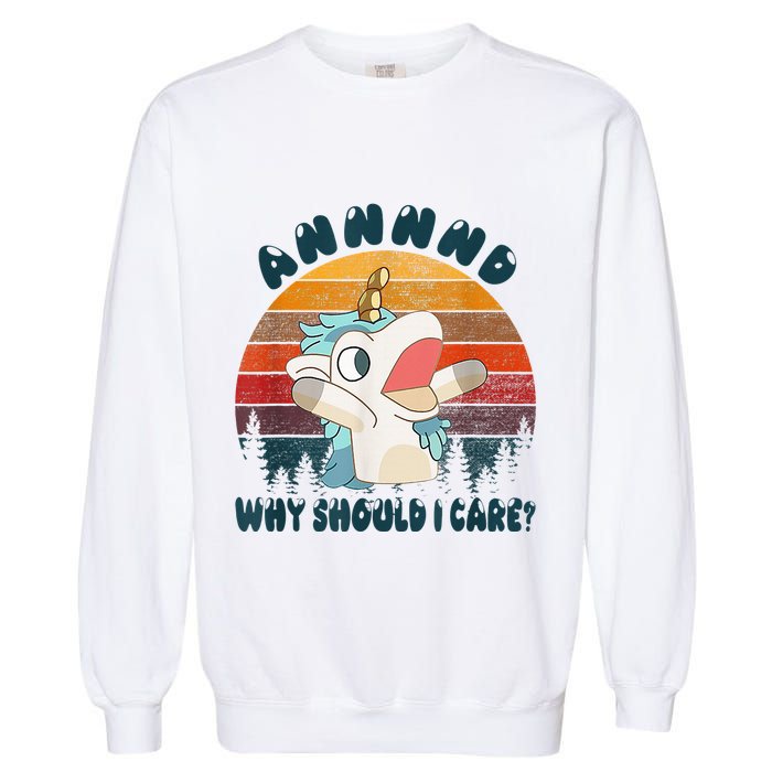 And Why Should I Care Funny Unicorn Lover Garment-Dyed Sweatshirt