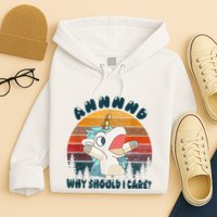 And Why Should I Care Funny Unicorn Lover Hoodie