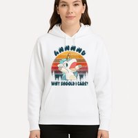 And Why Should I Care Funny Unicorn Lover Hoodie