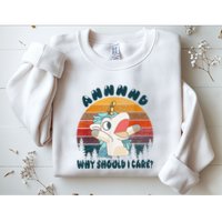 And Why Should I Care Funny Unicorn Lover Sweatshirt