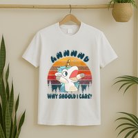 And Why Should I Care Funny Unicorn Lover T-Shirt