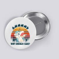 And Why Should I Care Funny Unicorn Lover Button