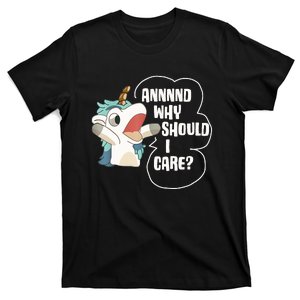 And Why Should I Care Funny Sarcastic Unicorn Lover T-Shirt