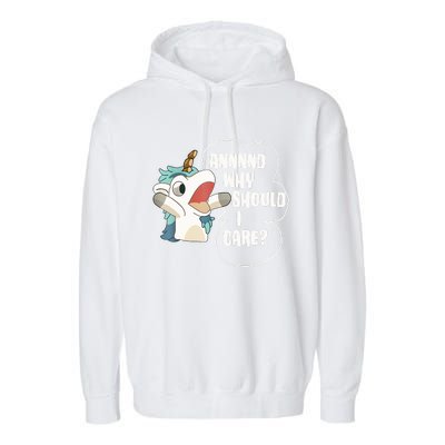 And Why Should I Care Funny Sarcastic Unicorn Lover Garment-Dyed Fleece Hoodie