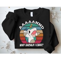 And Why Should I Care Funny Sarcastic Unicorn Sweatshirt
