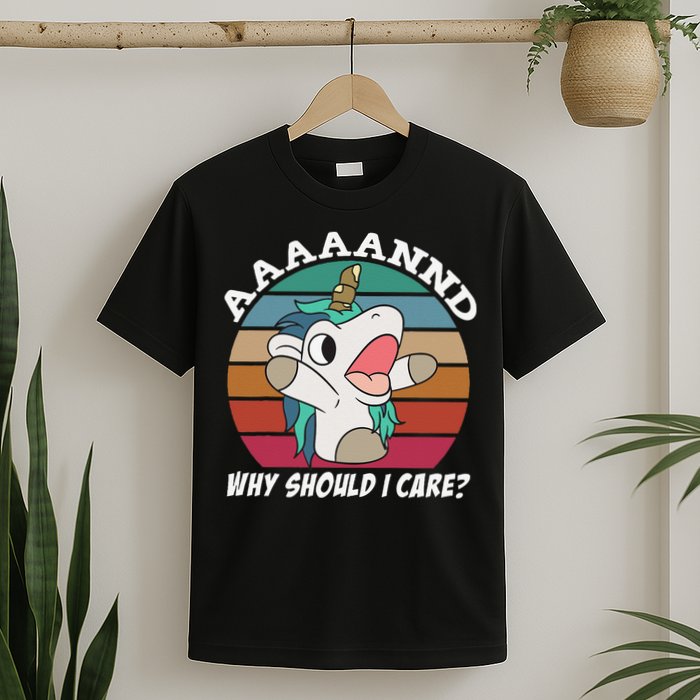 And Why Should I Care Funny Sarcastic Unicorn T-Shirt