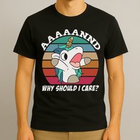 And Why Should I Care Funny Sarcastic Unicorn T-Shirt